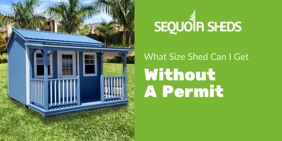 Sequoia Sheds What Size Shed Can I Get Without a Permit in California?